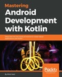 Cover: Mastering Android Development with Kotlin - Packt Publishing
