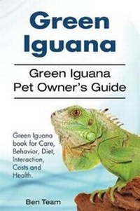 Abbildung von: Green Iguana. Green Iguana Pet Owner's Guide. Green Iguana book for Care, Behavior, Diet, Interaction, Costs and Health. - Pesa Publishing Green Iguana