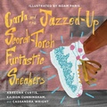 Cover: Carla and the Jazzed-Up Scorch-Torch Funtastic Sneakers - Shout Mouse Press, Inc.