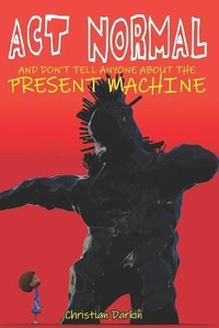 Enlarge image Cover: Act Normal And Don't Tell Anyone About The Present Machine - Anachronistic Publishing