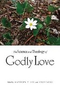Cover: The Science and Theology of Godly Love - Northern Illinois University Press