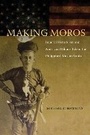 Cover: Making Moros - Northern Illinois University Press