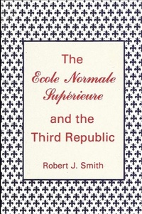 Abbildung von: The Ecole Normale Superieure and the Third Republic - State University of New York Press