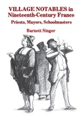 Cover: Village Notables in Nineteenth-Century France - State University of New York Press