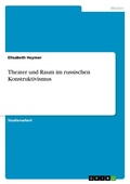 Cover: Theater und Raum im russischen Konstruktivismus - GRIN Verlag