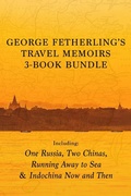 Cover: George Fetherling's Travel Memoirs 3-Book Bundle - Dundurn Press