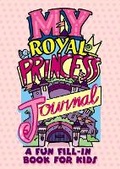 Cover: My Royal Princess Journal: a Fun Fill-in Book for Kids - Dover Children's