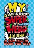 Cover: My Awesome Superhero Journal: a Fun Fill-in Book for Kids - Dover Children's