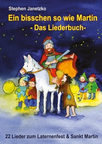 Abbildung von: Ein bisschen so wie Martin - 22 Lieder zum Laternenfest und Sankt Martin - Janetzko, Stephen