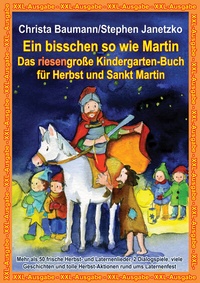 Abbildung von: Ein bisschen so wie Martin - Das riesengroße Kindergarten-Buch für Herbst und Sankt Martin - Janetzko, Stephen