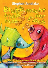 Abbildung von: Blubb, blubb, blubb, macht der Fisch - Meine 15 schönsten Lieder für die Kleinsten - Janetzko, Stephen