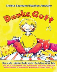 Abbildung von: Danke, Gott - Das große religiöse Kindergarten-Buch fürs ganze Jahr - Janetzko, Stephen
