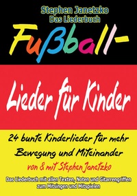 Abbildung von: Fußball-Lieder für Kinder - 24 bunte Kinderlieder für mehr Bewegung und Miteinander - Janetzko, Stephen