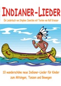 Cover: Indianer-Lieder f&uuml;r Kinder - 10 wundersch&ouml;ne neue Indianer-Lieder f&uuml;r Kinder zum Mitsingen, Tanzen und Bewegen - Janetzko, Stephen