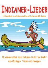 Abbildung von: Indianer-Lieder für Kinder - 10 wunderschöne neue Indianer-Lieder für Kinder zum Mitsingen, Tanzen und Bewegen - Janetzko, Stephen