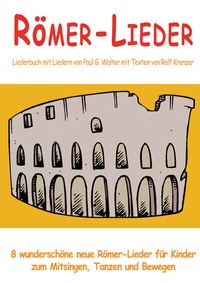 Abbildung von: Römer-Lieder - 8 wunderschöne neue Römer-Lieder für Kinder zum Mitsingen, Tanzen und Bewegen - Janetzko, Stephen