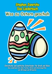 Abbildung von: Was zu Ostern geschah - Christliche und weltliche Osterlieder für Groß und Klein - Janetzko, Stephen