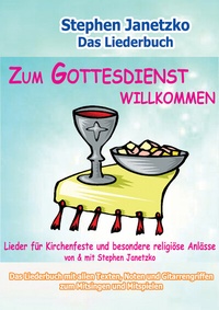 Abbildung von: Zum Gottesdienst willkommen - Lieder für Kirchenfeste und besondere religiöse Anlässe - Janetzko, Stephen