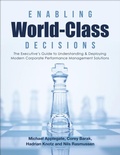 Cover: Enabling World-Class Decisions: The Executive's Guide to Understanding & Deploying Modern Corporate Performance Management Solutions - Lulu Publishing Services