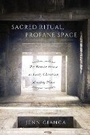 Cover: Sacred Ritual, Profane Space - McGill-Queen's University Press