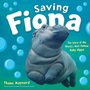 Cover: Saving Fiona: The Story of the World's Most Famous Baby Hippo - Hmh Books for Young Readers