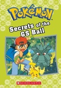 Cover: Secrets of the GS Ball (Pokemon Classic Chapter Book #16) - Scholastic Inc.