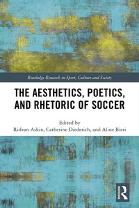Enlarge image Cover: The Aesthetics, Poetics, and Rhetoric of Soccer - Routledge