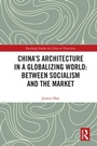 Cover: China's Architecture in a Globalizing World: Between Socialism and the Market - Routledge