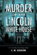 Cover: Murder in the Lincoln White House - Kensington Publishing