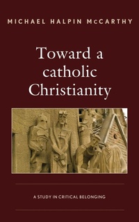 Abbildung von: Toward a catholic Christianity - Bloomsbury eBooks US