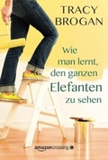 Cover: Wie man lernt, den ganzen Elefanten zu sehen - Montlake Romance
