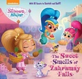 Cover: The Sweet Smells of Zahramay Falls (Shimmer and Shine) - Random House Books for Young Readers