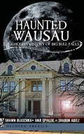 Cover: Haunted Wausau - History Press Library Editions