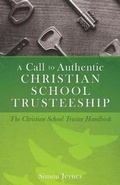 Cover: A Call to Authentic Christian School Trusteeship - Xulon Press