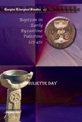 Cover: Baptism in Early Byzantine Palestine 325-451 - Gorgias Press