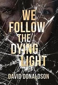 Cover: We Follow the Dying Light - David Donaldson
