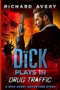 Cover: Dick Plays in Drug Traffic - Tell-Tale Publishing Group, LLC