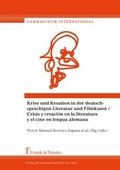 Cover: Krise und Kreation in der deutschprachigen Literatur und Filmkunst / Crisis y creaci&oacute;n en la literatura y el cine en lengua alemana - Frank & Timme