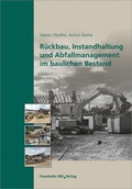 Cover: R&uuml;ckbau, Instandhaltung und Abfallmanagement im baulichen Bestand. - Fraunhofer IRB Verlag