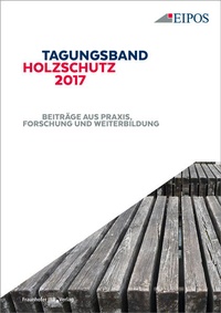 Abbildung von: Tagungsband des EIPOS-Sachverständigentages Holzschutz 2017 - Fraunhofer IRB Verlag