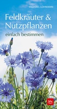 Cover: Feldkr&auml;uter & Nutzpflanzen einfach bestimmen - BLV