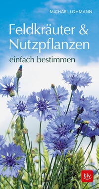Abbildung von: Feldkräuter & Nutzpflanzen einfach bestimmen - BLV