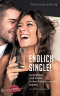 Cover: Endlich Single! Sinnlichkeit und Erotik in den Solophasen des Lebens. - Christine Janson Verlag