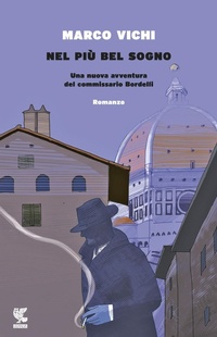 Abbildung von: Nel più bel sogno. Una nuova avventura del commissario Bordelli - Narratori della Fenice;Guanda