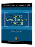 Cover: Complications in Orthopaedics Pediatric Upper Extremity Fractures - American Academy of Orthopaedic Surgeons