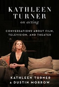 Cover: Kathleen Turner on Acting - Skyhorse Publishing