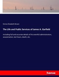 Cover: The Life and Public Services of James A. Garfield - Hansebooks