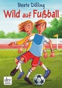 Cover: Wild auf Fußball - dtv