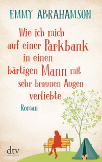 Abbildung von: Wie ich mich auf einer Parkbank in einen bärtigen Mann mit sehr braunen Augen verliebte - dtv