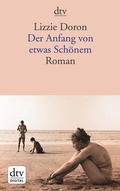 Cover: Der Anfang von etwas Sch&ouml;nem - dtv